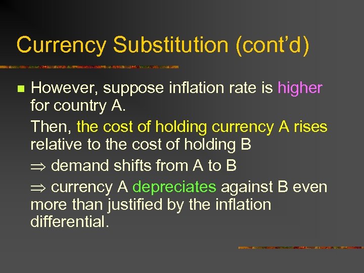 Currency Substitution (cont’d) n However, suppose inflation rate is higher for country A. Then,