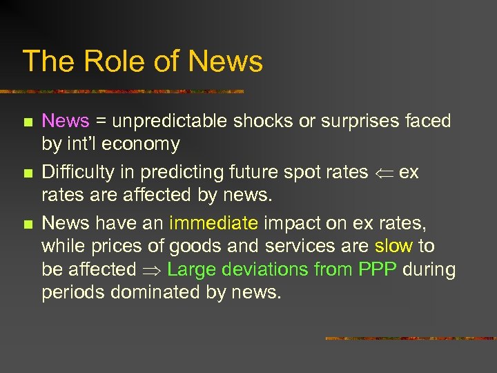 The Role of News n n n News = unpredictable shocks or surprises faced