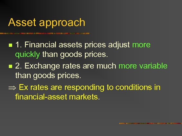 Asset approach 1. Financial assets prices adjust more quickly than goods prices. n 2.