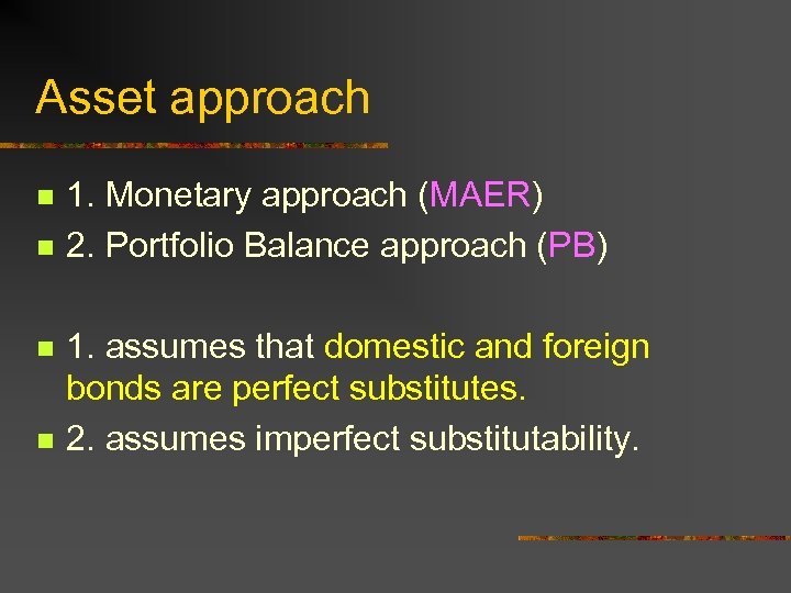 Asset approach n n 1. Monetary approach (MAER) 2. Portfolio Balance approach (PB) 1.