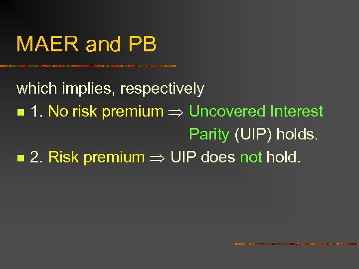 MAER and PB which implies, respectively n 1. No risk premium Uncovered Interest Parity