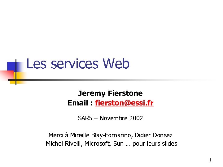 Les services Web Jeremy Fierstone Email : fierston@essi. fr SAR 5 – Novembre 2002