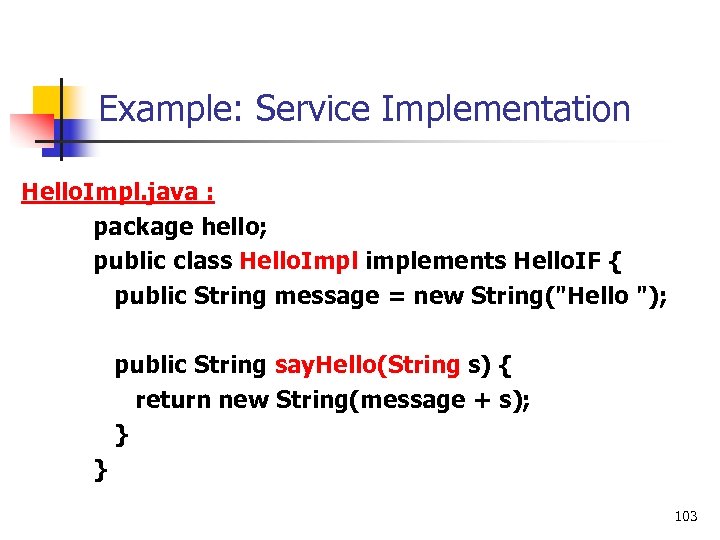 Example: Service Implementation Hello. Impl. java : package hello; public class Hello. Impl implements