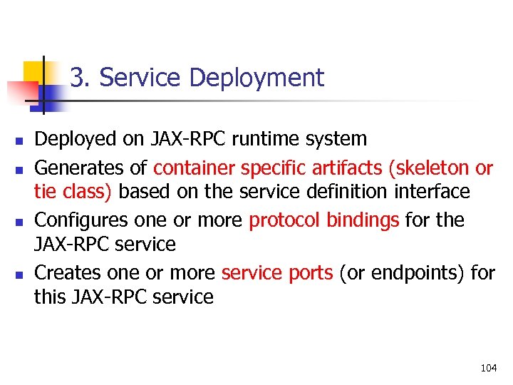3. Service Deployment n n Deployed on JAX-RPC runtime system Generates of container specific