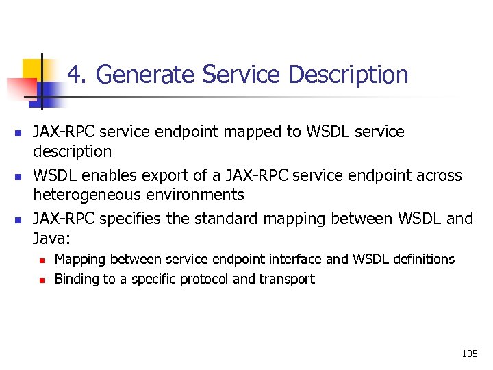 4. Generate Service Description n JAX-RPC service endpoint mapped to WSDL service description WSDL