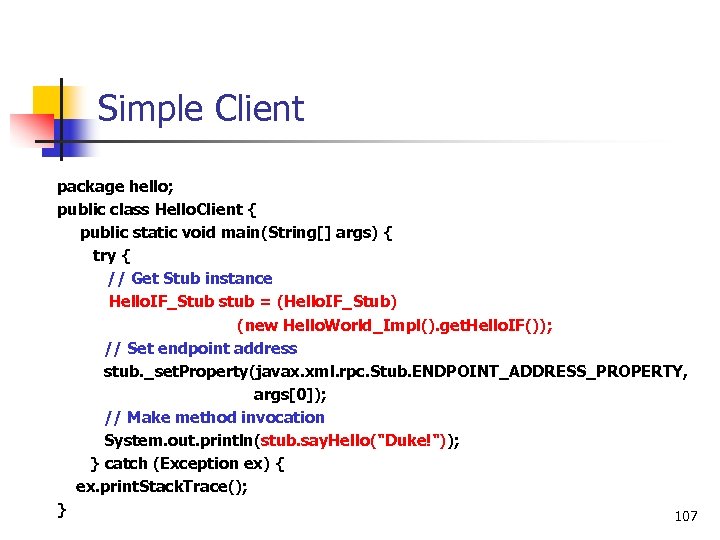 Simple Client package hello; public class Hello. Client { public static void main(String[] args)
