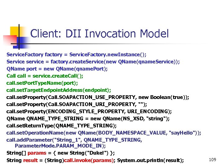 Client: DII Invocation Model Service. Factory factory = Service. Factory. new. Instance(); Service service
