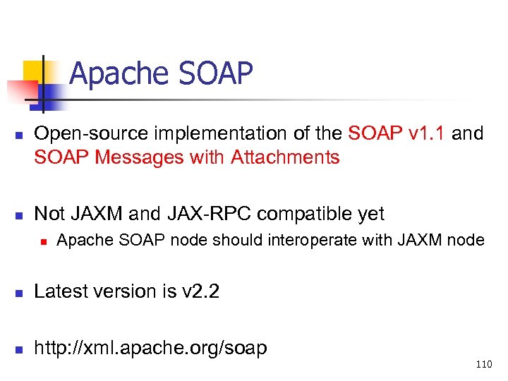 Apache SOAP n n Open-source implementation of the SOAP v 1. 1 and SOAP