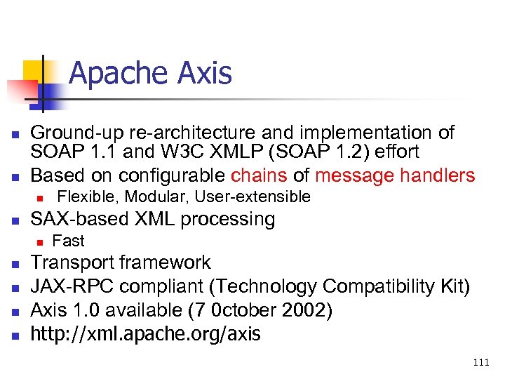 Apache Axis n n Ground-up re-architecture and implementation of SOAP 1. 1 and W