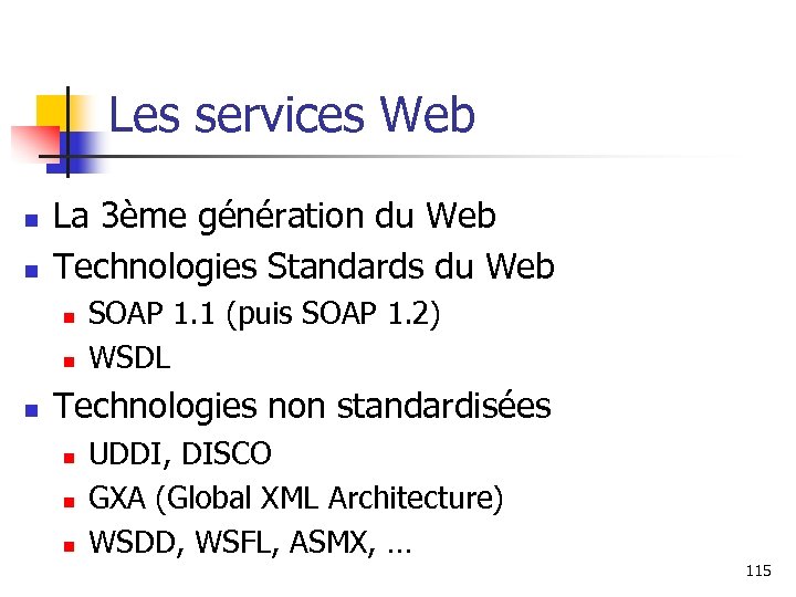 Les services Web n n La 3ème génération du Web Technologies Standards du Web