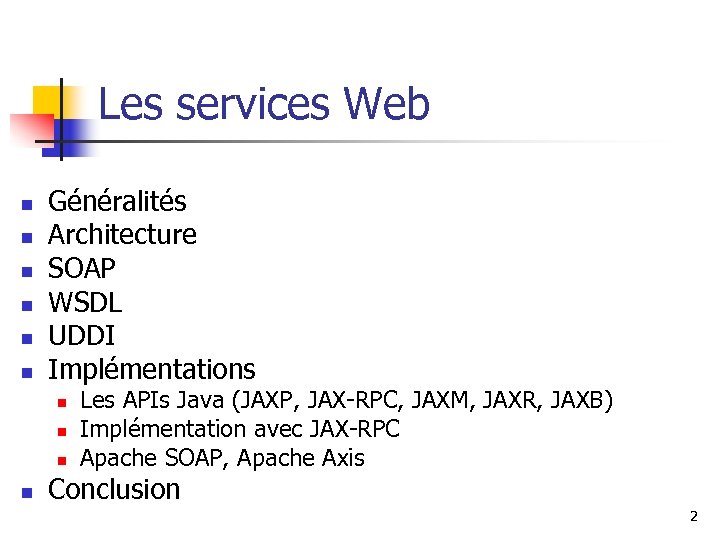 Les services Web n n n Généralités Architecture SOAP WSDL UDDI Implémentations n n