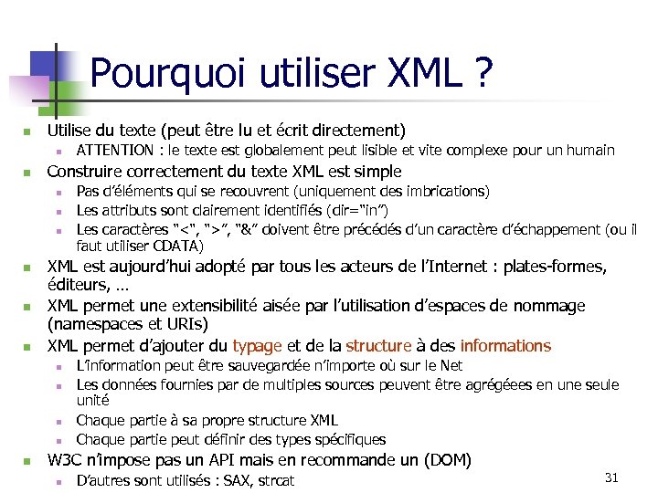 Pourquoi utiliser XML ? n Utilise du texte (peut être lu et écrit directement)