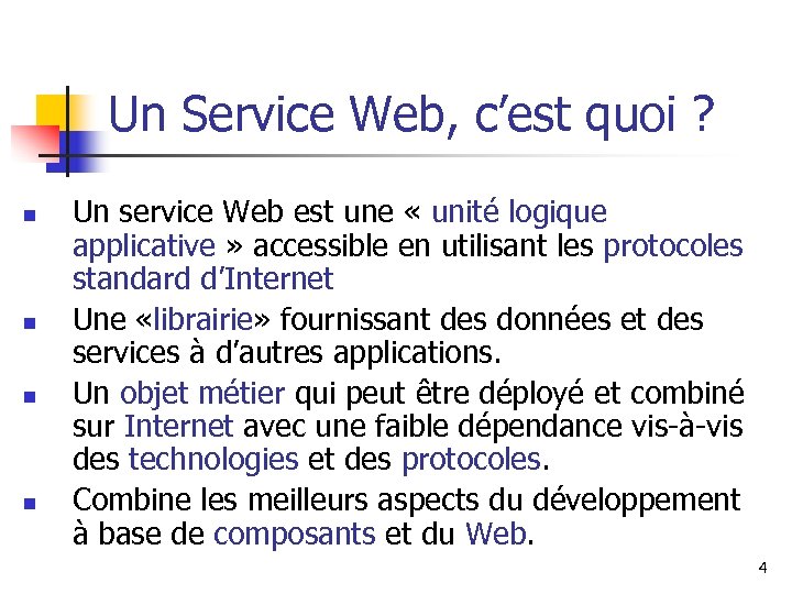 Un Service Web, c’est quoi ? n n Un service Web est une «