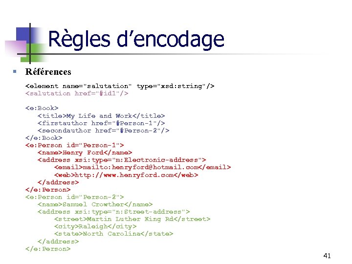 Règles d’encodage § Références <element name="salutation" type="xsd: string"/> <salutation href="#id 1"/> <e: Book> <title>My