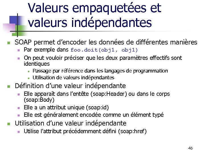 Valeurs empaquetées et valeurs indépendantes n SOAP permet d’encoder les données de différentes manières