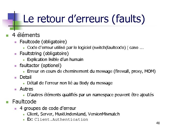 Le retour d’erreurs (faults) n 4 éléments n Faultcode (obligatoire) n n Faultstring (obligatoire)