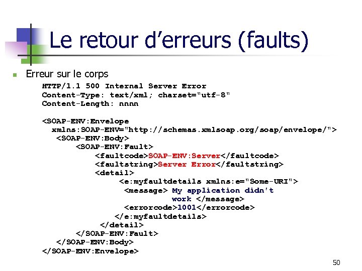 Le retour d’erreurs (faults) n Erreur sur le corps HTTP/1. 1 500 Internal Server
