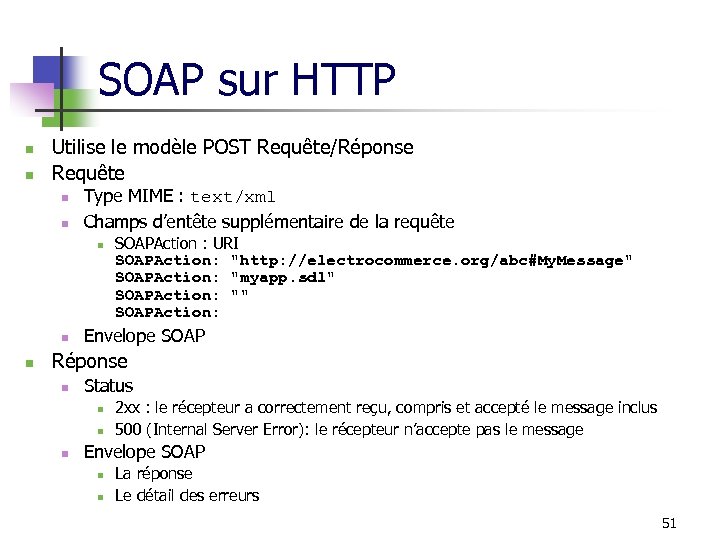 SOAP sur HTTP n n Utilise le modèle POST Requête/Réponse Requête n n Type