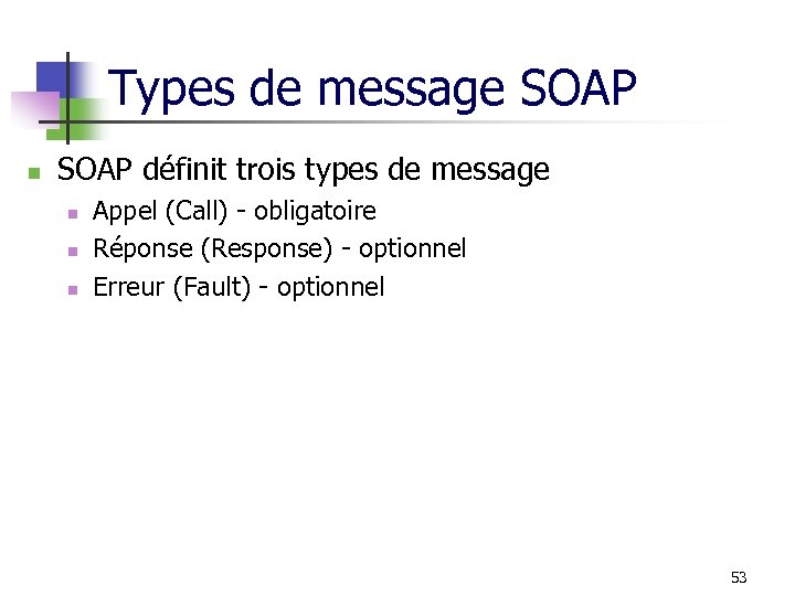 Types de message SOAP n SOAP définit trois types de message n n n
