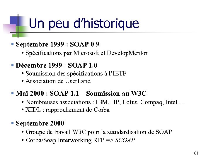 Un peu d’historique § Septembre 1999 : SOAP 0. 9 • Spécifications par Microsoft