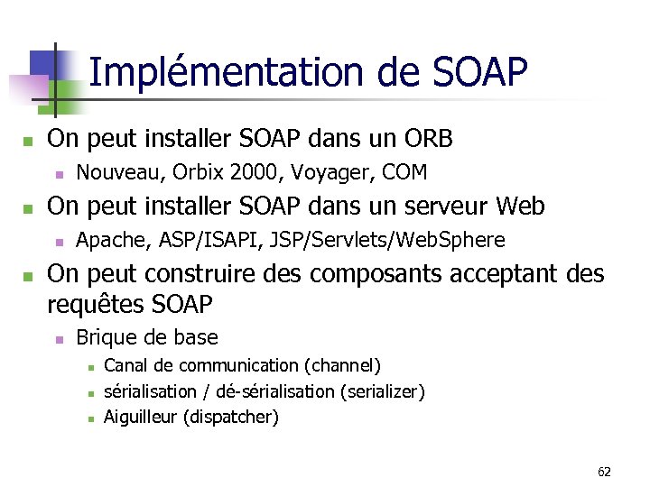 Implémentation de SOAP n On peut installer SOAP dans un ORB n n On