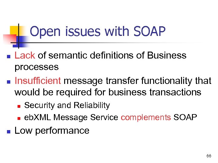 Open issues with SOAP n n Lack of semantic definitions of Business processes Insufficient