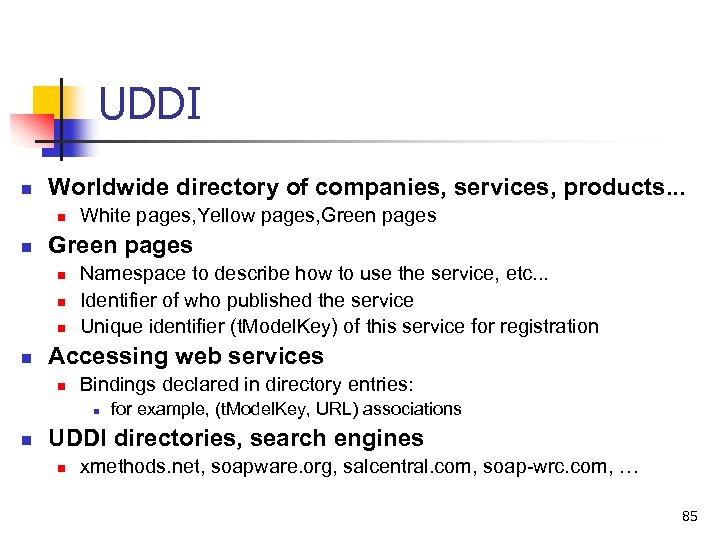 UDDI n Worldwide directory of companies, services, products. . . n n Green pages
