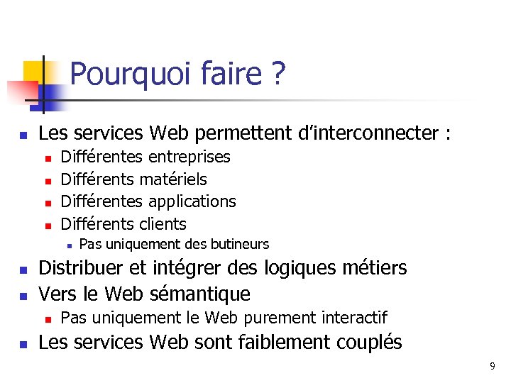 Pourquoi faire ? n Les services Web permettent d’interconnecter : n n Différentes entreprises