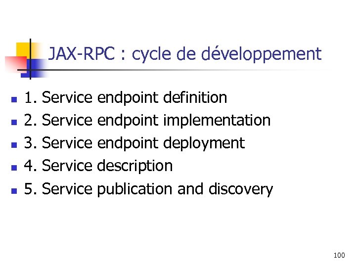 JAX-RPC : cycle de développement n n n 1. Service endpoint definition 2. Service