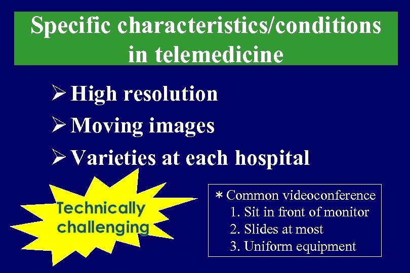 Specific characteristics/conditions in telemedicine Ø High resolution Ø Moving images Ø Varieties at each