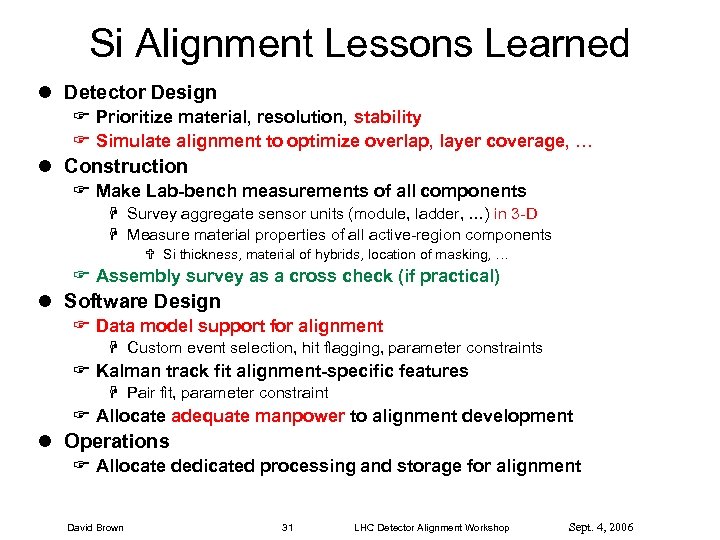 Si Alignment Lessons Learned l Detector Design F Prioritize material, resolution, stability F Simulate