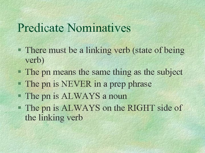 Predicate Nominatives § There must be a linking verb (state of being verb) §