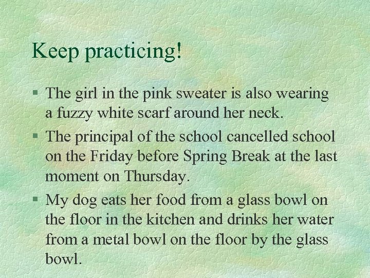 Keep practicing! § The girl in the pink sweater is also wearing a fuzzy