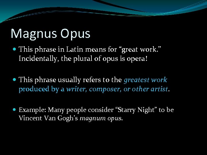 Magnus Opus This phrase in Latin means for “great work. ” Incidentally, the plural