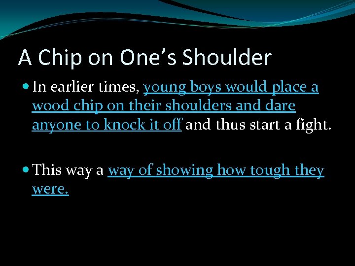 A Chip on One’s Shoulder In earlier times, young boys would place a wood