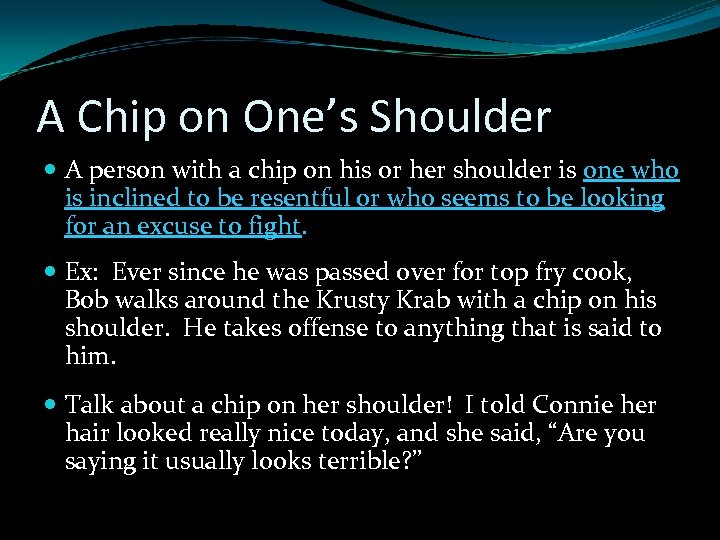 A Chip on One’s Shoulder A person with a chip on his or her