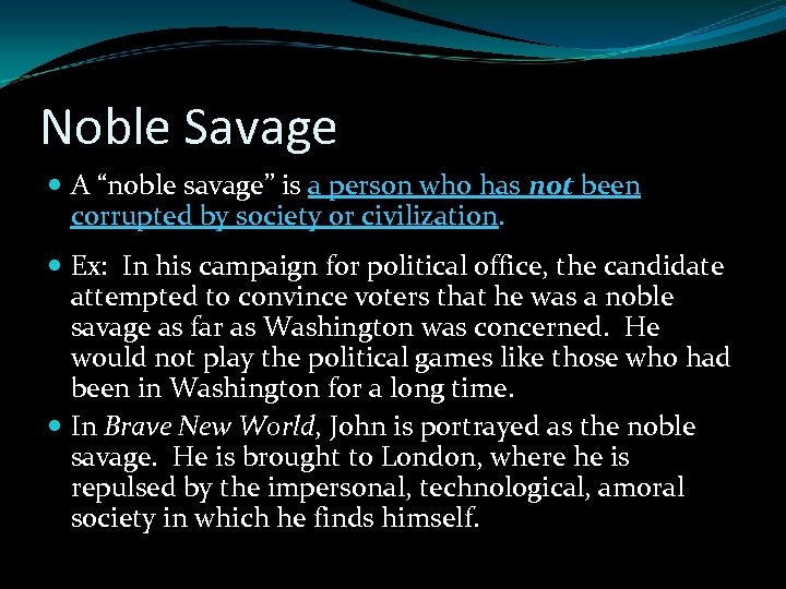 Noble Savage A “noble savage” is a person who has not been corrupted by