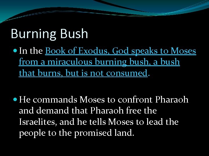 Burning Bush In the Book of Exodus, God speaks to Moses from a miraculous