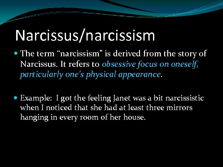 Narcissus/narcissism The term “narcissism” is derived from the story of Narcissus. It refers to