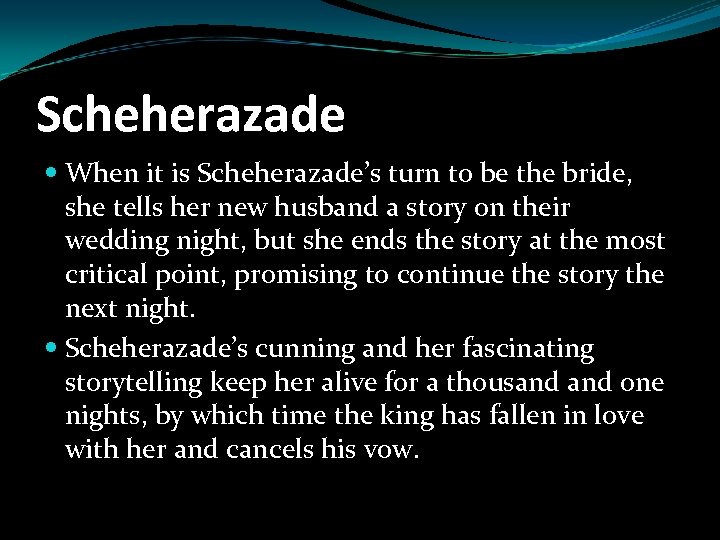 Scheherazade When it is Scheherazade’s turn to be the bride, she tells her new