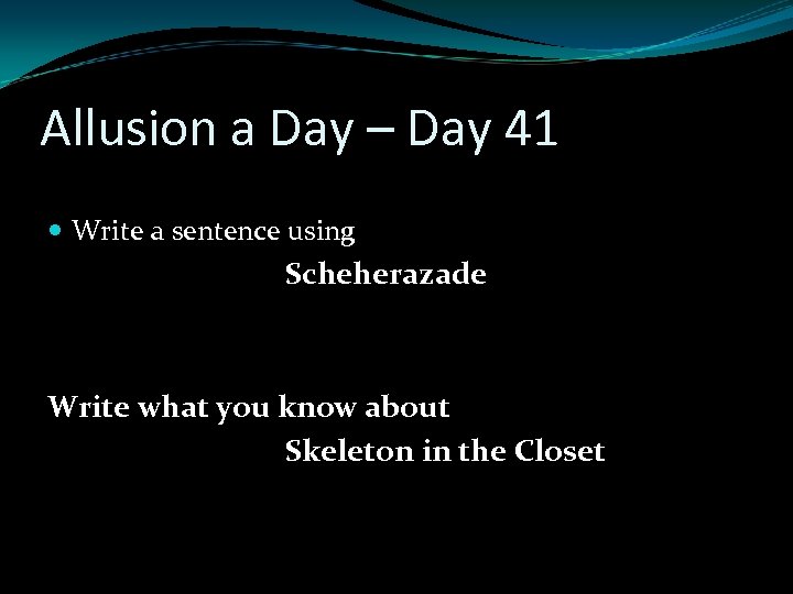 Allusion a Day – Day 41 Write a sentence using Scheherazade Write what you