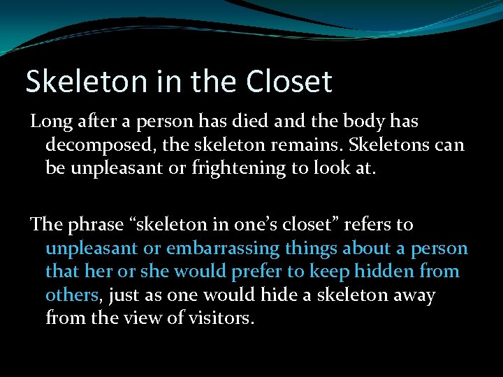 Skeleton in the Closet Long after a person has died and the body has