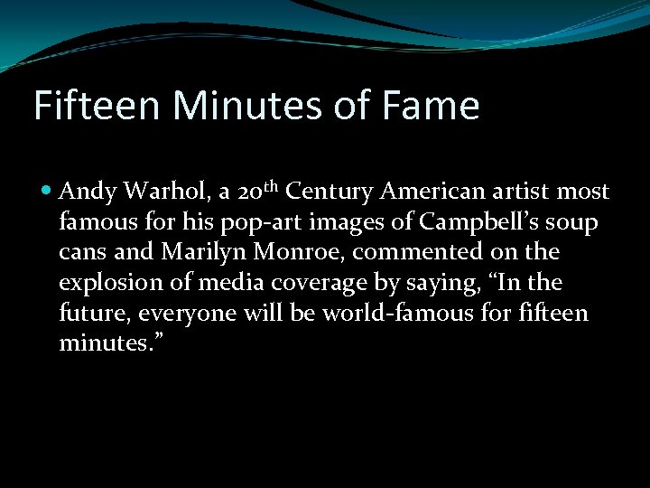 Fifteen Minutes of Fame Andy Warhol, a 20 th Century American artist most famous