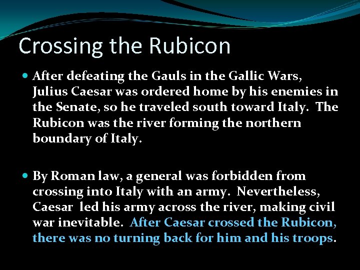 Crossing the Rubicon After defeating the Gauls in the Gallic Wars, Julius Caesar was