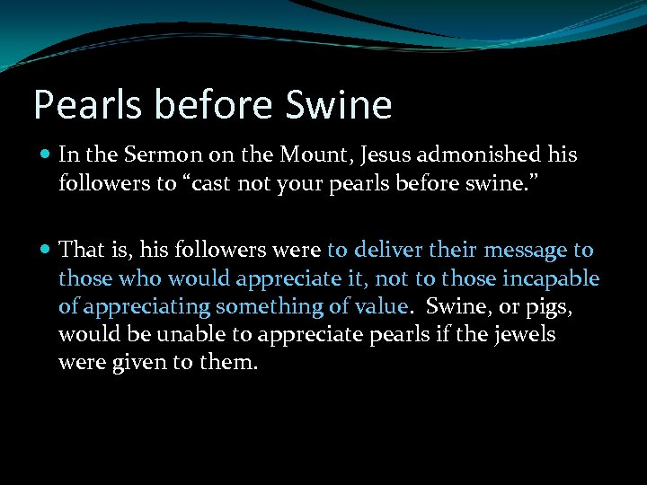 Pearls before Swine In the Sermon on the Mount, Jesus admonished his followers to