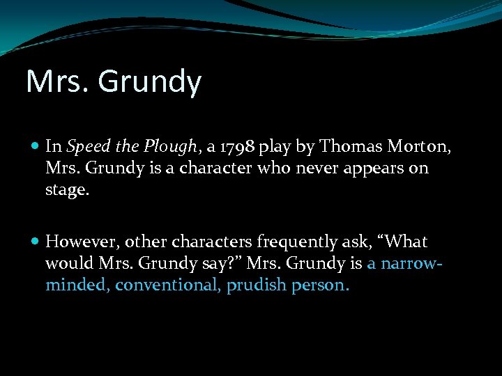 Mrs. Grundy In Speed the Plough, a 1798 play by Thomas Morton, Mrs. Grundy