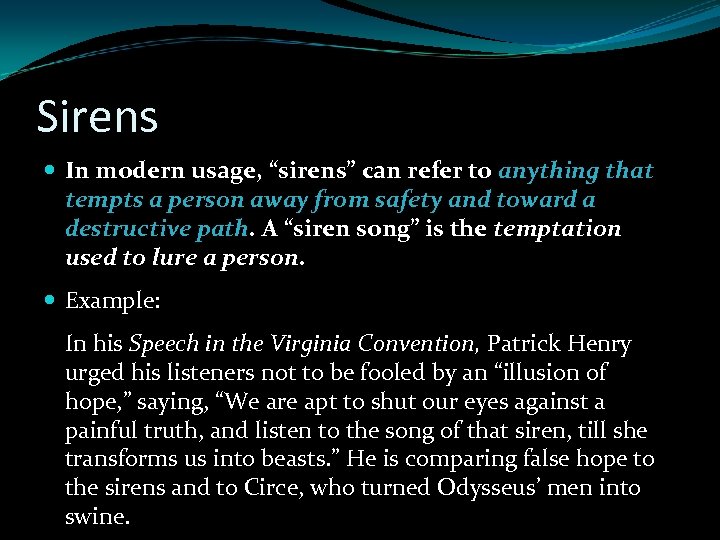 Sirens In modern usage, “sirens” can refer to anything that tempts a person away