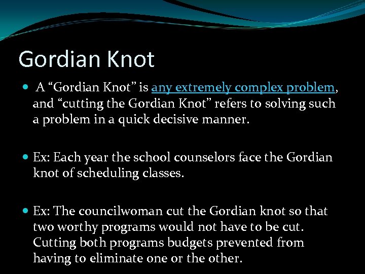 Gordian Knot A “Gordian Knot” is any extremely complex problem, and “cutting the Gordian