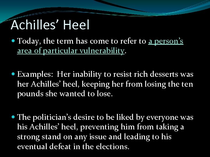 Achilles’ Heel Today, the term has come to refer to a person’s area of