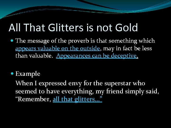 All That Glitters is not Gold The message of the proverb is that something